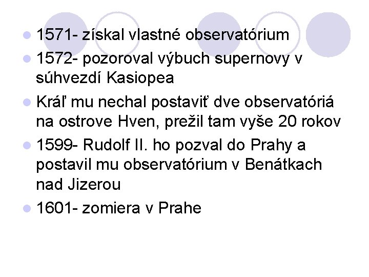 l 1571 - získal vlastné observatórium l 1572 - pozoroval výbuch supernovy v súhvezdí