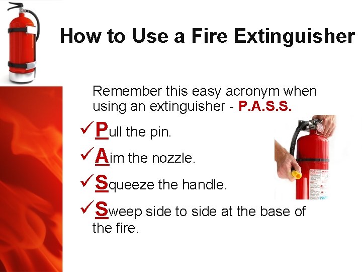How to Use a Fire Extinguisher Remember this easy acronym when using an extinguisher