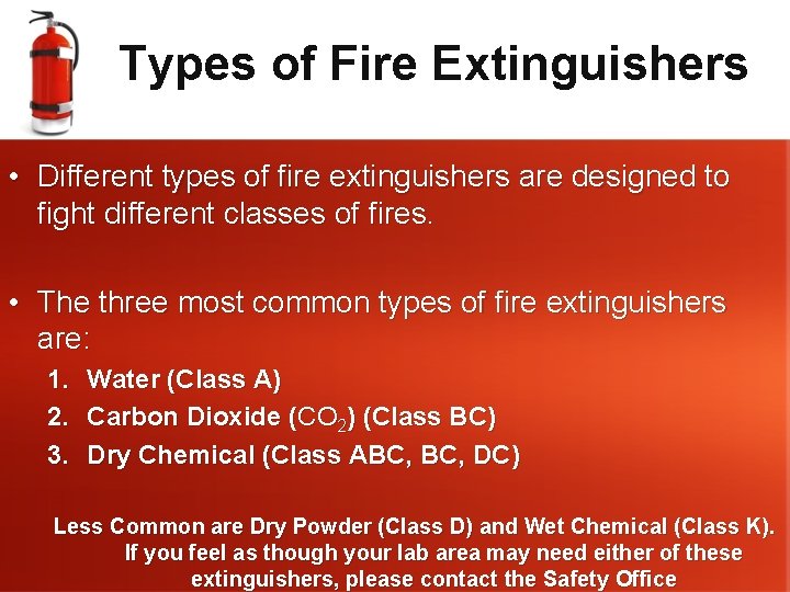 Types of Fire Extinguishers • Different types of fire extinguishers are designed to fight