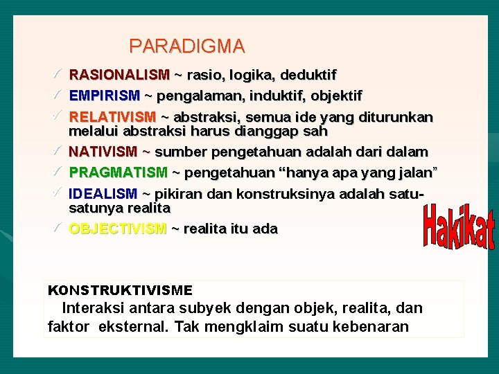 PARADIGMA ü ü ü ü RASIONALISM ~ rasio, logika, deduktif EMPIRISM ~ pengalaman, induktif,