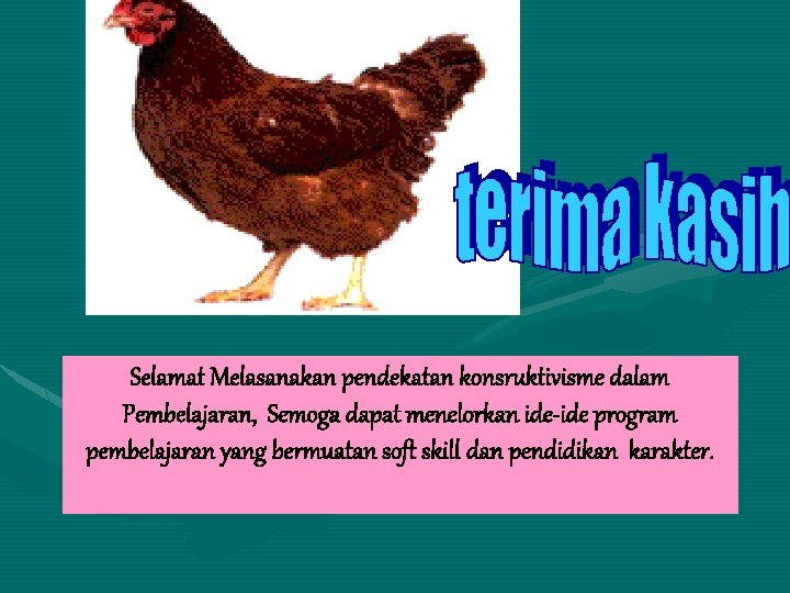 Selamat Melasanakan pendekatan konsruktivisme dalam Pembelajaran, Semoga dapat menelorkan ide-ide program pembelajaran yang bermuatan