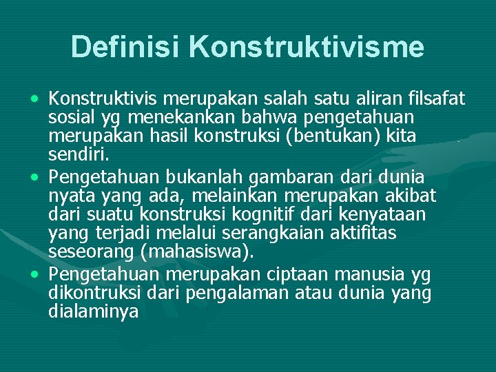 Definisi Konstruktivisme • Konstruktivis merupakan salah satu aliran filsafat sosial yg menekankan bahwa pengetahuan