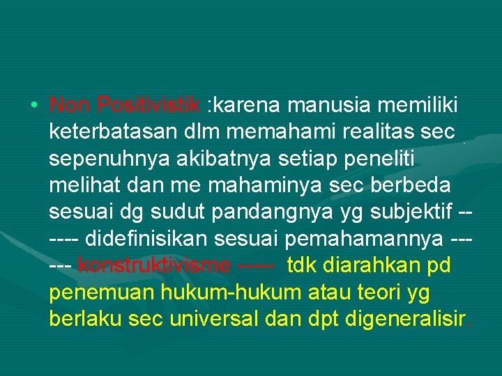  • Non Positivistik : karena manusia memiliki keterbatasan dlm memahami realitas sec sepenuhnya