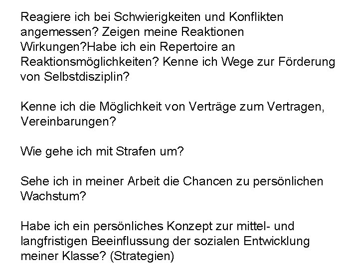 Reagiere ich bei Schwierigkeiten und Konflikten angemessen? Zeigen meine Reaktionen Wirkungen? Habe ich ein