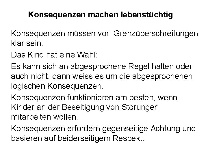 Konsequenzen machen lebenstüchtig Konsequenzen müssen vor Grenzüberschreitungen klar sein. Das Kind hat eine Wahl: