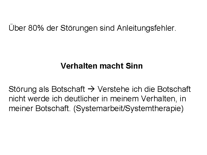 Über 80% der Störungen sind Anleitungsfehler. Verhalten macht Sinn Störung als Botschaft Verstehe ich