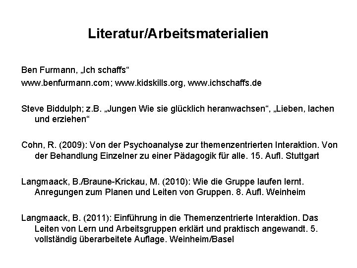 Literatur/Arbeitsmaterialien Ben Furmann, „Ich schaffs“ www. benfurmann. com; www. kidskills. org, www. ichschaffs. de