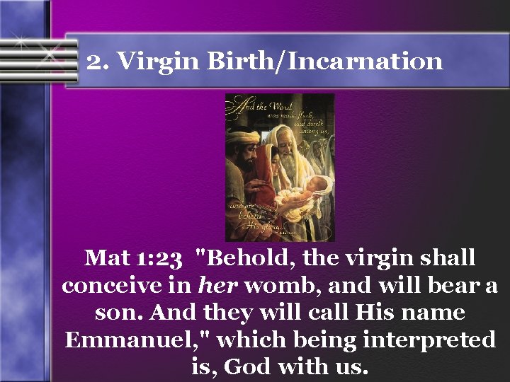 2. Virgin Birth/Incarnation Mat 1: 23 "Behold, the virgin shall conceive in her womb,