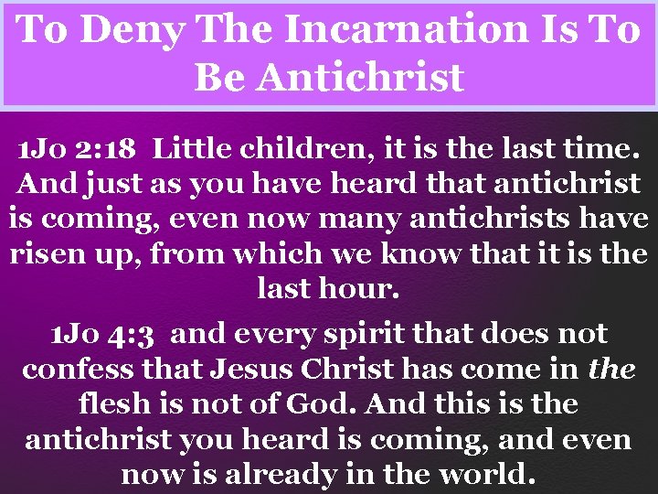 To Deny The Incarnation Is To Be Antichrist 1 Jo 2: 18 Little children,