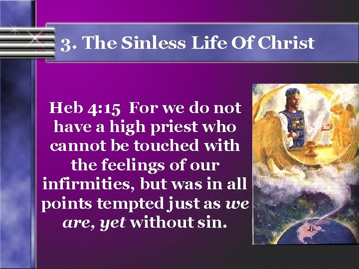 3. The Sinless Life Of Christ Heb 4: 15 For we do not have