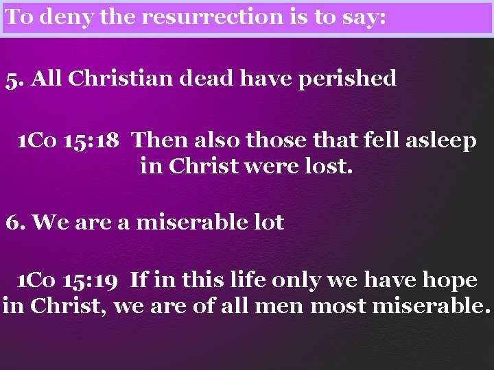 To deny the resurrection is to say: 5. All Christian dead have perished 1