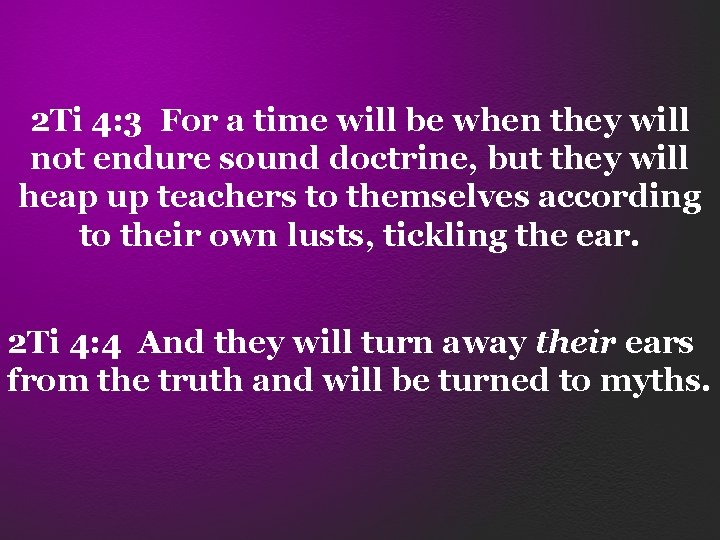 2 Ti 4: 3 For a time will be when they will not endure