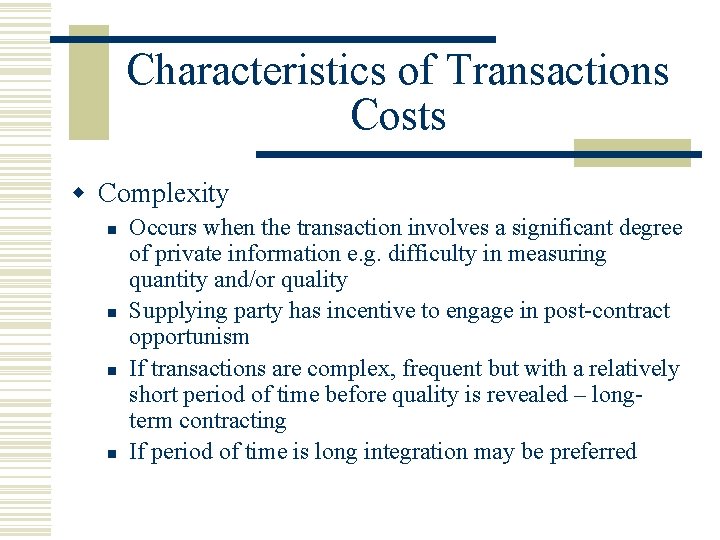 Characteristics of Transactions Costs w Complexity n n Occurs when the transaction involves a