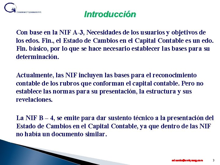 Introducción Con base en la NIF A-3, Necesidades de los usuarios y objetivos de