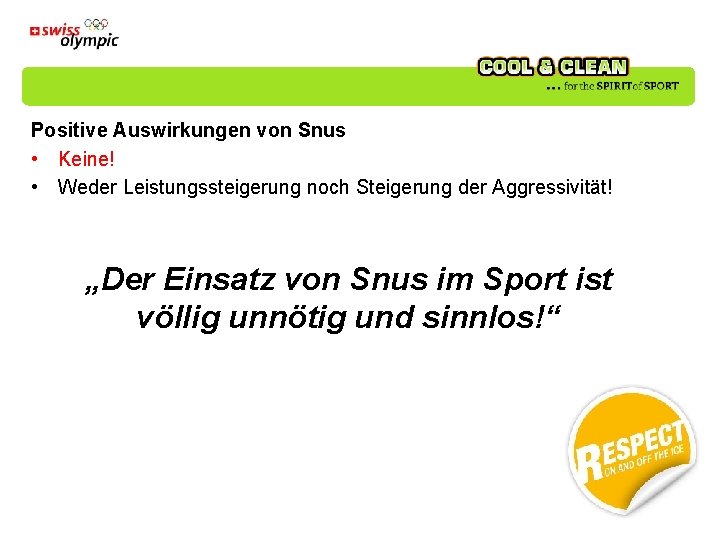 Positive Auswirkungen von Snus • Keine! • Weder Leistungssteigerung noch Steigerung der Aggressivität! „Der