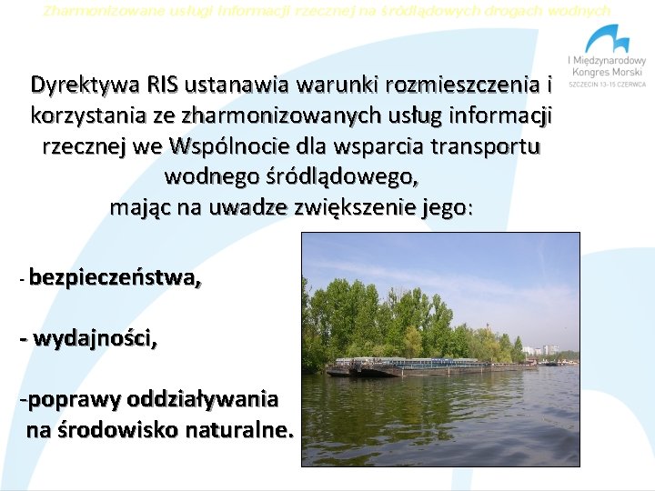 Zharmonizowane usługi informacji rzecznej na śródlądowych drogach wodnych Dyrektywa RIS ustanawia warunki rozmieszczenia i