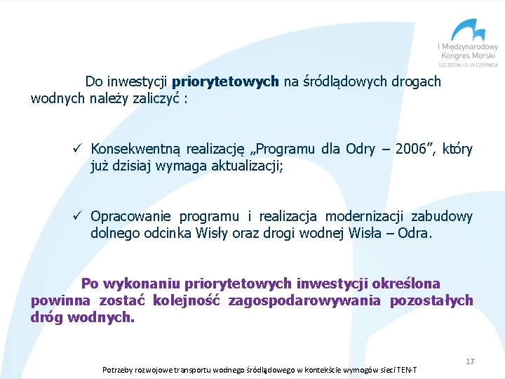 Do inwestycji priorytetowych na śródlądowych drogach wodnych należy zaliczyć : ü Konsekwentną realizację „Programu