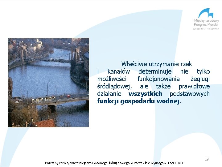 Właściwe utrzymanie rzek i kanałów determinuje nie tylko możliwości funkcjonowania żeglugi śródlądowej, ale także