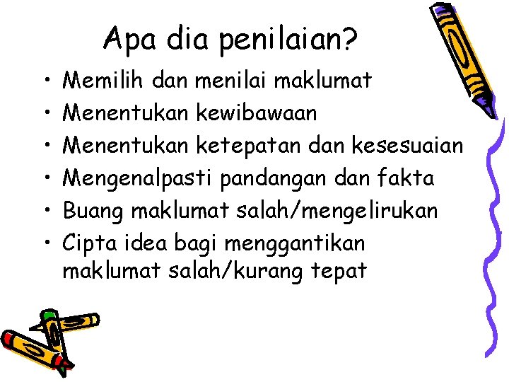 Apa dia penilaian? • • • Memilih dan menilai maklumat Menentukan kewibawaan Menentukan ketepatan