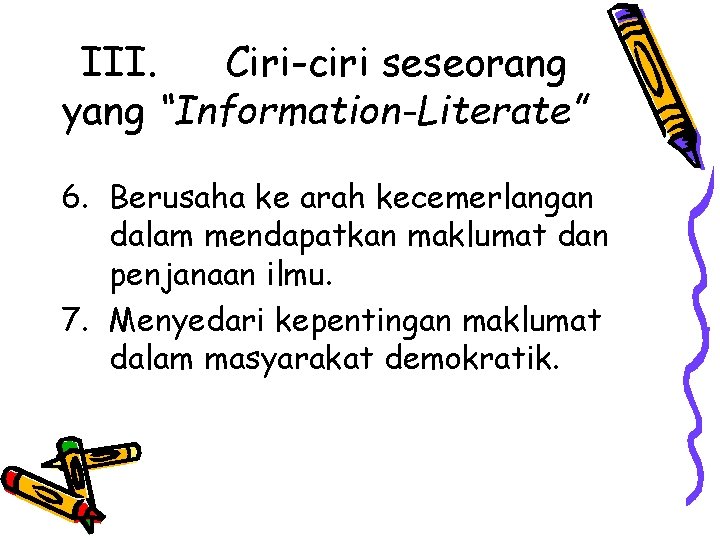 III. Ciri-ciri seseorang yang “Information-Literate” 6. Berusaha ke arah kecemerlangan dalam mendapatkan maklumat dan