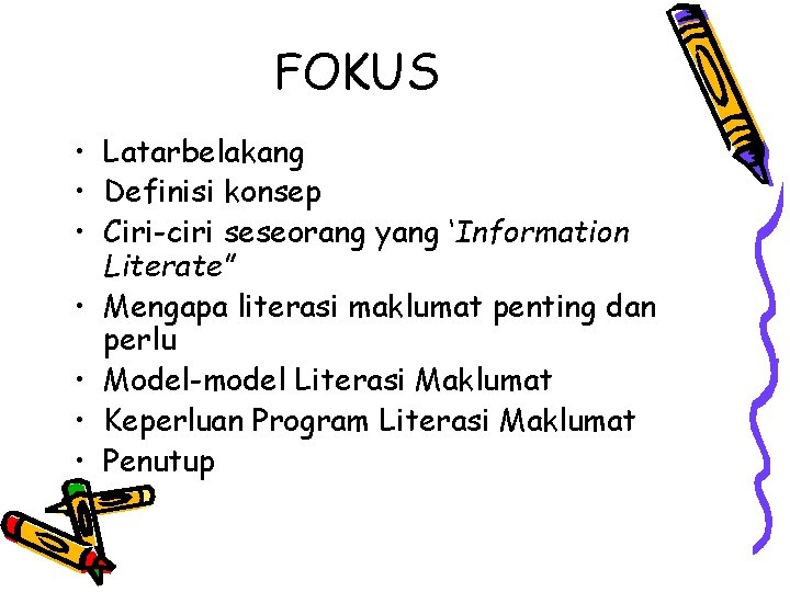 FOKUS • Latarbelakang • Definisi konsep • Ciri-ciri seseorang yang ‘Information Literate” • Mengapa