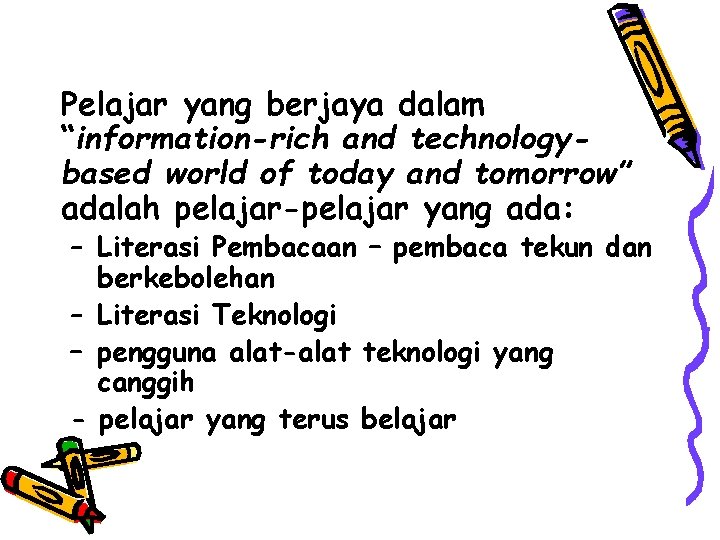 Pelajar yang berjaya dalam “information-rich and technologybased world of today and tomorrow” adalah pelajar-pelajar