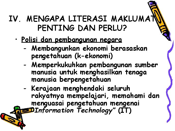 IV. MENGAPA LITERASI MAKLUMAT PENTING DAN PERLU? • Polisi dan pembangunan negara - Membangunkan