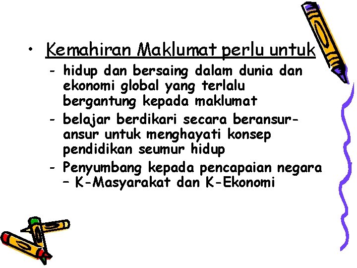  • Kemahiran Maklumat perlu untuk - hidup dan bersaing dalam dunia dan ekonomi