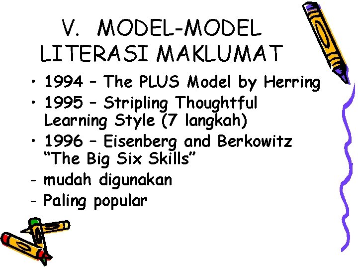 V. MODEL-MODEL LITERASI MAKLUMAT • 1994 – The PLUS Model by Herring • 1995