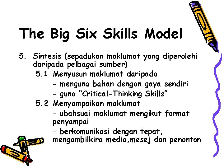 The Big Six Skills Model 5. Sintesis (sepadukan maklumat yang diperolehi daripada pelbagai sumber)