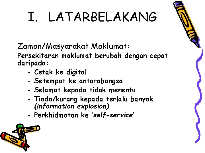 I. LATARBELAKANG Zaman/Masyarakat Maklumat: Persekitaran maklumat berubah dengan cepat daripada: - Cetak ke digital