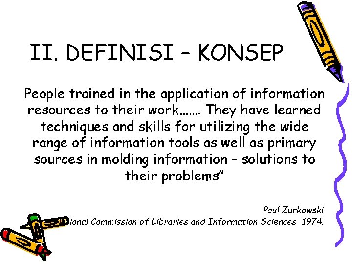 II. DEFINISI – KONSEP People trained in the application of information resources to their