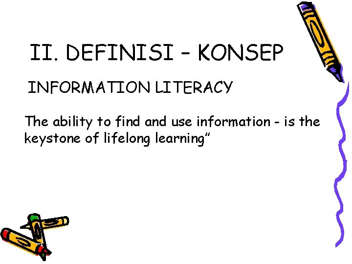 II. DEFINISI – KONSEP INFORMATION LITERACY The ability to find and use information -