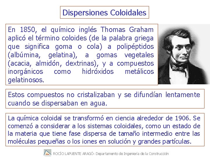 Dispersiones Coloidales En 1850, el químico inglés Thomas Graham aplicó el término coloides (de