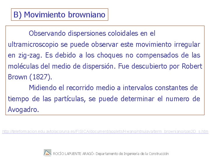 B) Movimiento browniano Observando dispersiones coloidales en el ultramicroscopio se puede observar este movimiento