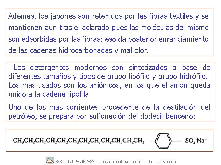 Además, los jabones son retenidos por las fibras textiles y se mantienen aun tras