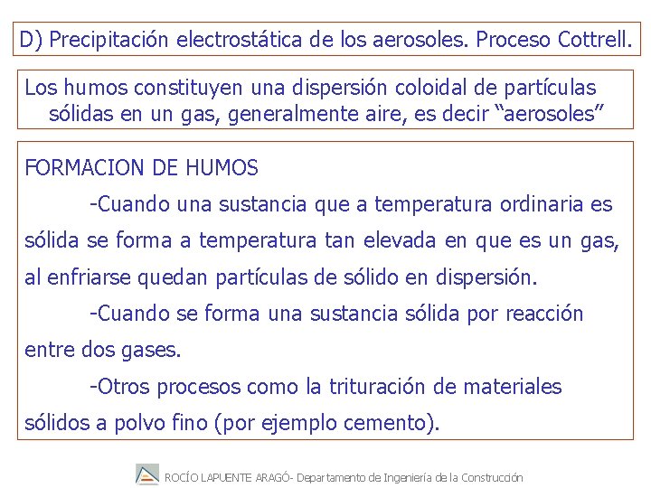 D) Precipitación electrostática de los aerosoles. Proceso Cottrell. Los humos constituyen una dispersión coloidal