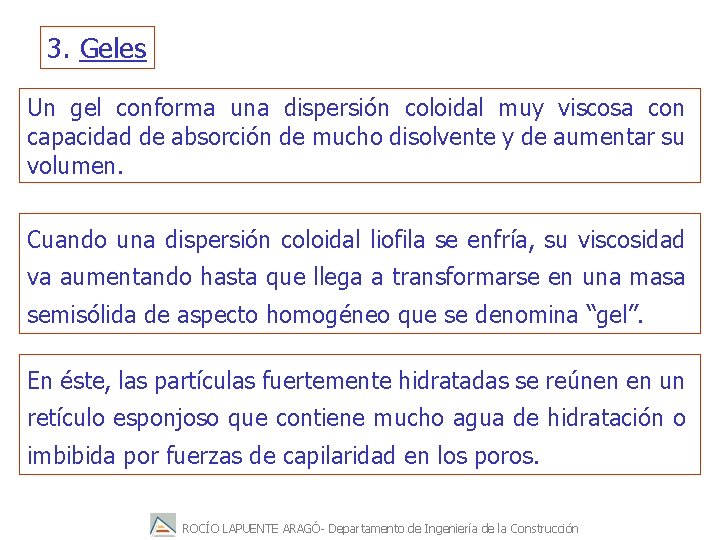 3. Geles Un gel conforma una dispersión coloidal muy viscosa con capacidad de absorción