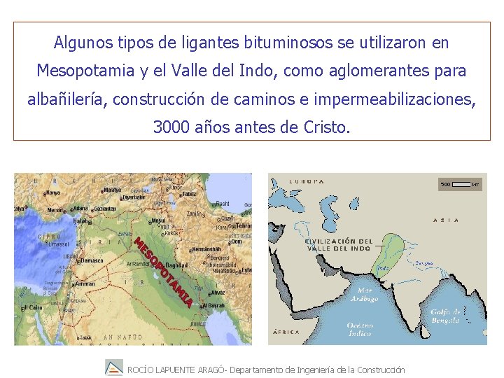 Algunos tipos de ligantes bituminosos se utilizaron en Mesopotamia y el Valle del Indo,