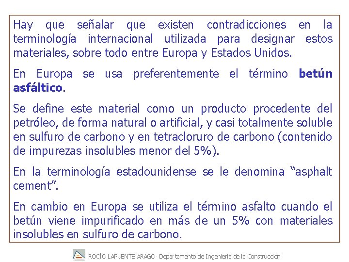 Hay que señalar que existen contradicciones en la terminología internacional utilizada para designar estos