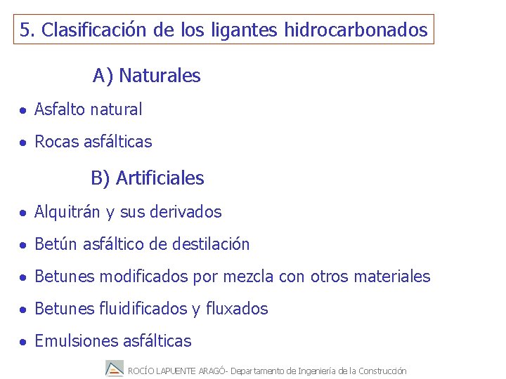 5. Clasificación de los ligantes hidrocarbonados A) Naturales Asfalto natural Rocas asfálticas B) Artificiales