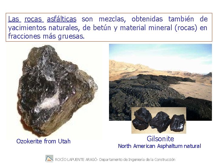 Las rocas asfálticas son mezclas, obtenidas también de yacimientos naturales, de betún y material