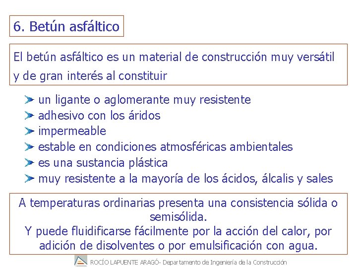 6. Betún asfáltico El betún asfáltico es un material de construcción muy versátil y