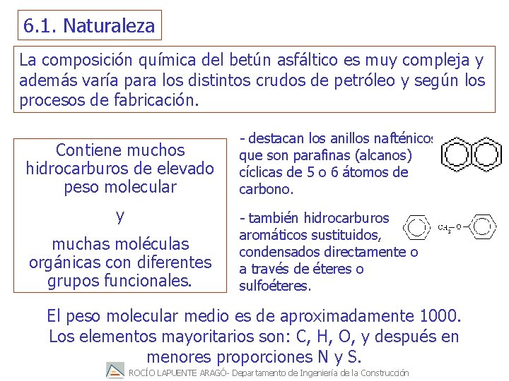 6. 1. Naturaleza La composición química del betún asfáltico es muy compleja y además