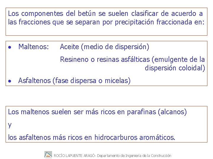 Los componentes del betún se suelen clasificar de acuerdo a las fracciones que se