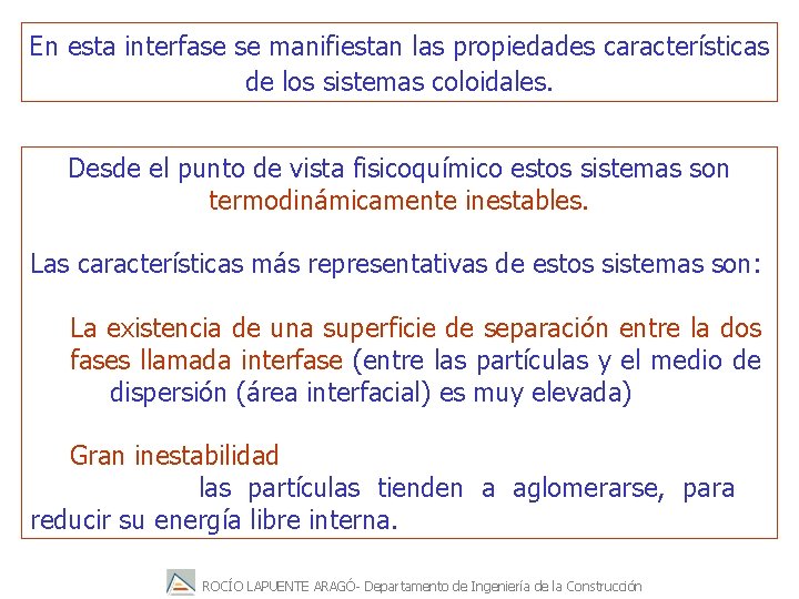 En esta interfase se manifiestan las propiedades características de los sistemas coloidales. Desde el