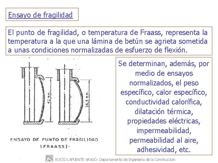 Ensayo de fragilidad El punto de fragilidad, o temperatura de Fraass, representa la temperatura