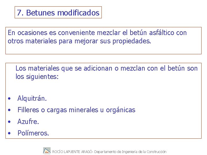 7. Betunes modificados En ocasiones es conveniente mezclar el betún asfáltico con otros materiales