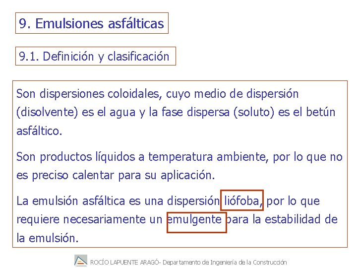 9. Emulsiones asfálticas 9. 1. Definición y clasificación Son dispersiones coloidales, cuyo medio de