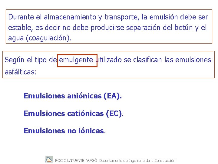 Durante el almacenamiento y transporte, la emulsión debe ser estable, es decir no debe